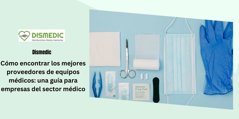 Cómo encontrar los mejores proveedores de equipos médicos: una guía para empresas del sector médico